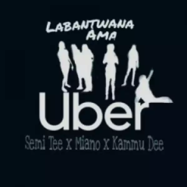 Semi Tee - Labantwana Ama Uber (Radio Mix) ft. Miano, Kammu Dee